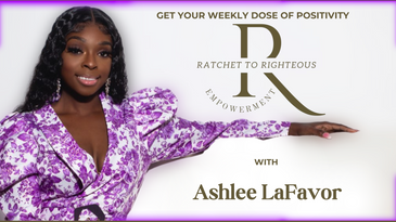 Ratchet to Righteous: "You’re Past Don’t Define You" With Erica Felder